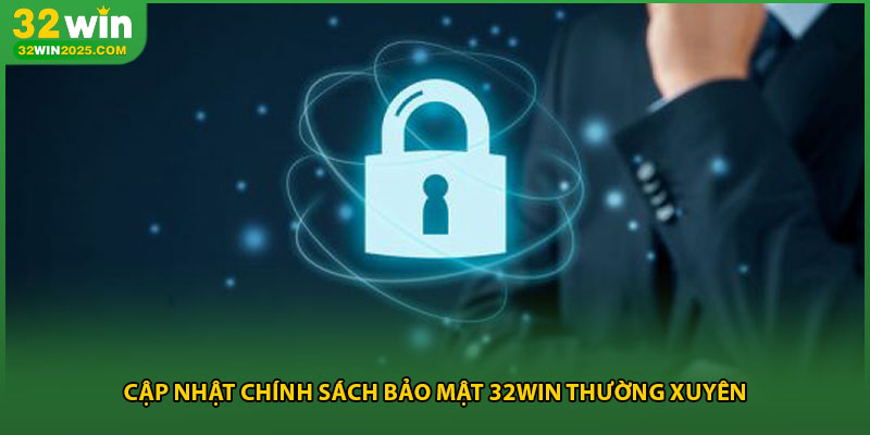 Cập nhật chính sách bảo mật 32win thường xuyên
