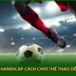 Hiểu Về Kèo Handicap Cách Chơi Thể Thao Dễ Dàng Nhất