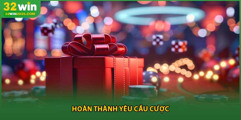 Hoàn thành yêu cầu cược