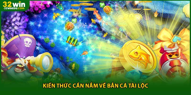 Kiến thức cần nắm về bắn cá tài lộc