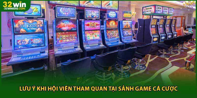 Lưu ý khi hội viên tham quan tại sảnh game cá cược