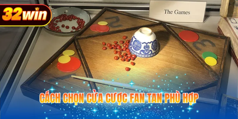 Cách chọn cửa cược Fan Tan phù hợp