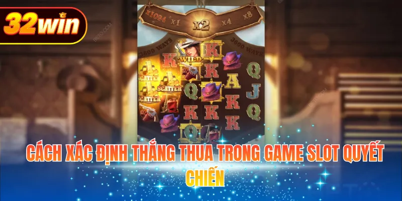 Cách xác định thắng thua trong game slot Quyết Chiến