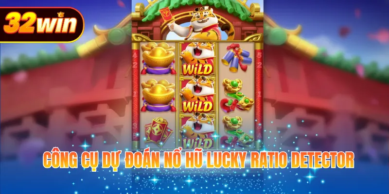 Công cụ dự đoán nổ hũ Lucky Ratio Detector