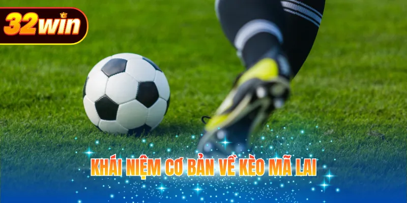 Khái niệm cơ bản về kèo mã lai