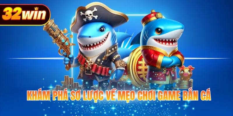 Khám phá sơ lược về mẹo chơi game bắn cá