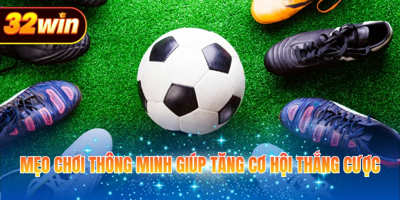 Mẹo chơi thông minh giúp tăng cơ hội thắng cược