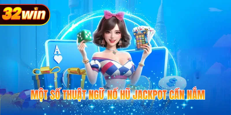 Một số thuật ngữ nổ hũ jackpot cần nắm