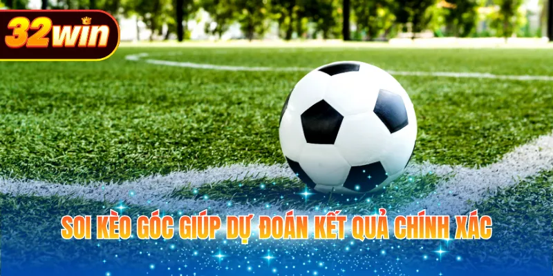 Soi kèo góc giúp dự đoán kết quả chính xác