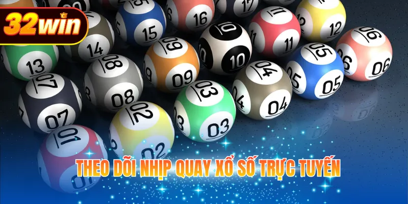 Theo dõi nhịp quay xổ số trực tuyến